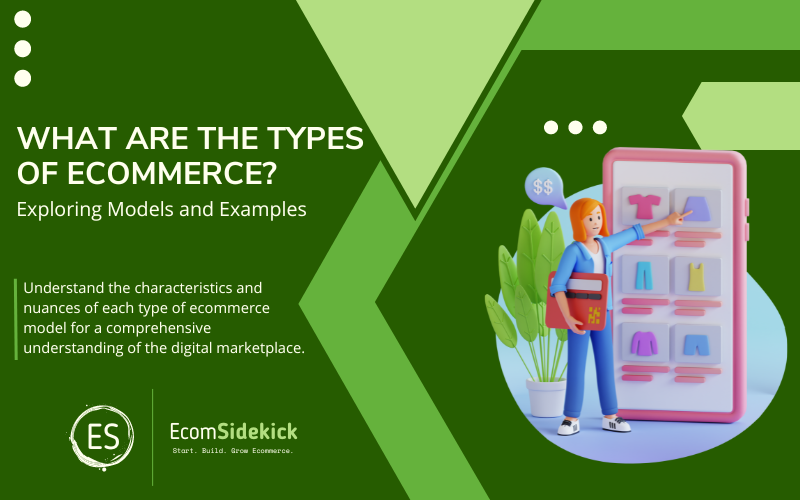 What Are the Types of Ecommerce? Exploring Various Models and Approaches in Online Business