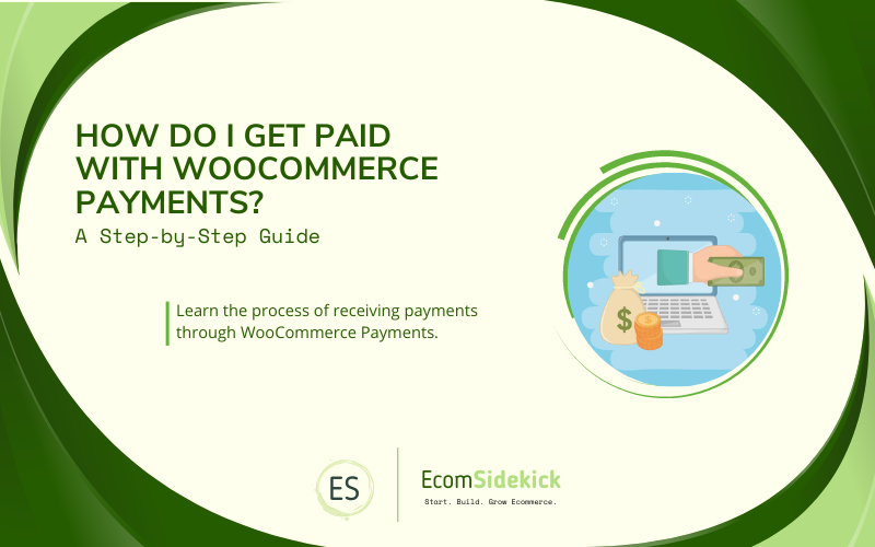 How to Get Paid with WooCommerce Payments: Step by Step Guide to Receiving Payments on Your Online Store