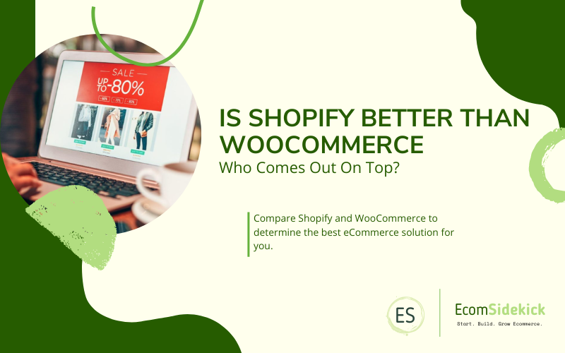 Is Shopify Better Than WooCommerce? A Comparison of Ecommerce Platforms for Online Businesses