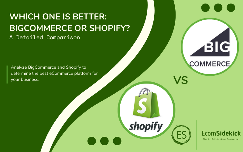 Which One is Better: BigCommerce or Shopify? A Comparison of Ecommerce Platforms for Business Growth